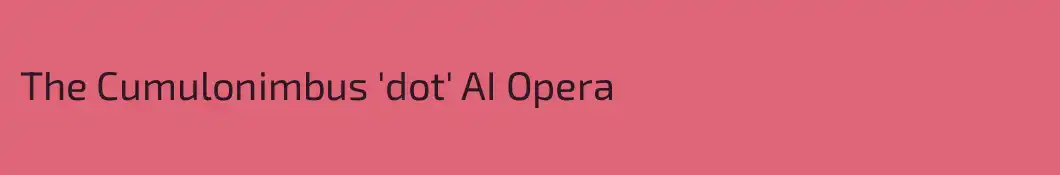 The Cumulonimbus 'dot' AI Opera